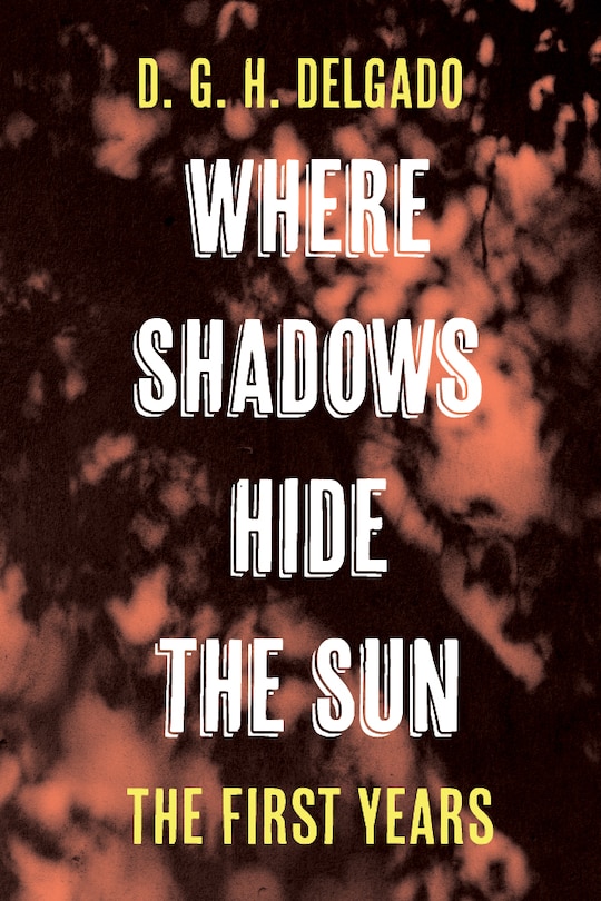 Front cover_Where Shadows Hide the Sun, The First Years
