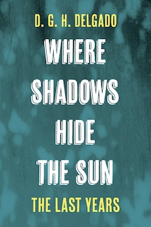 Front cover_Where Shadows Hide the Sun, the Last Years