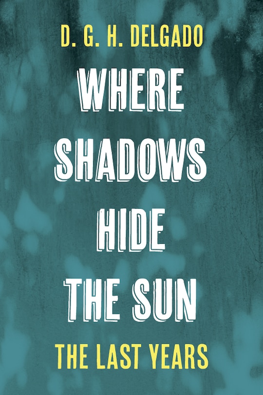 Front cover_Where Shadows Hide the Sun, the Last Years