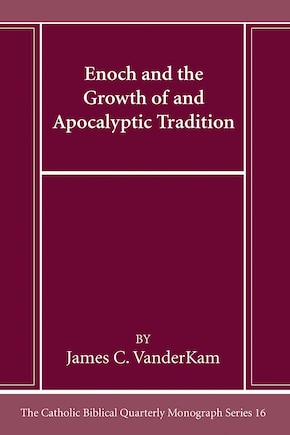 Enoch and the Growth of and Apocalyptic Tradition