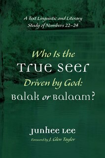 Front cover_Who Is the True Seer Driven by God: Balak or Balaam?