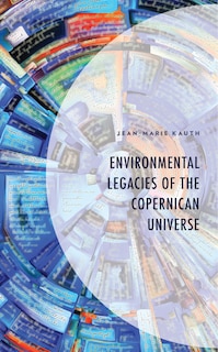 Couverture_Environmental Legacies of the Copernican Universe