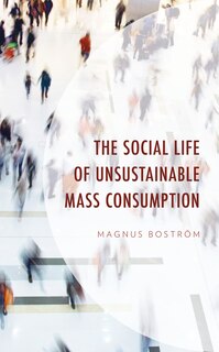 Couverture_The Social Life of Unsustainable Mass Consumption