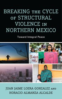 Front cover_Breaking the Cycle of Structural Violence in Northern Mexico