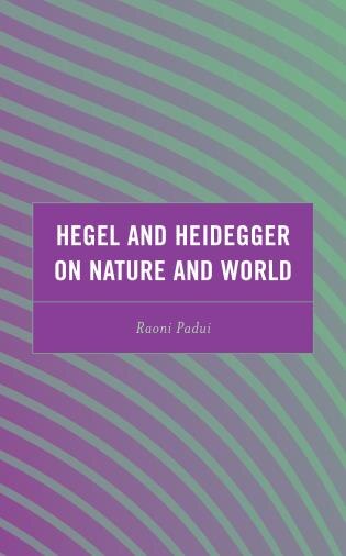 Front cover_Hegel and Heidegger on Nature and World