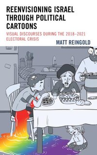 Front cover_Reenvisioning Israel through Political Cartoons
