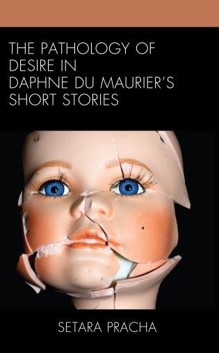 Front cover_The Pathology of Desire in Daphne du Maurier's Short Stories