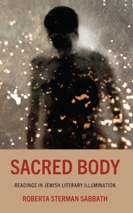 Sacred Body: Readings in Jewish Literary Illumination