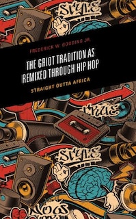 Front cover_The Griot Tradition as Remixed through Hip Hop