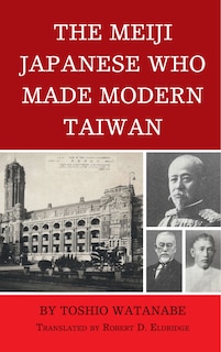 Front cover_The Meiji Japanese Who Made Modern Taiwan