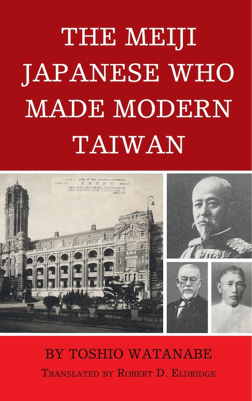 Front cover_The Meiji Japanese Who Made Modern Taiwan