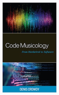 Code Musicology: From Hardwired to Software