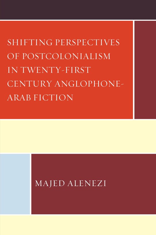 Front cover_Shifting Perspectives of Postcolonialism in Twenty-First-Century Anglophone-Arab Fiction