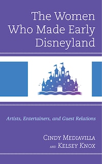 Front cover_The Women Who Made Early Disneyland