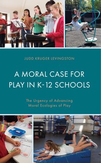 Front cover_A Moral Case for Play in K-12 Schools