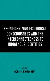 Front cover_Re-Indigenizing Ecological Consciousness and the Interconnectedness to Indigenous Identities