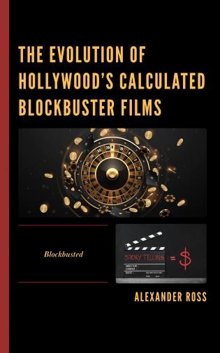 Front cover_The Evolution of Hollywood's Calculated Blockbuster Films
