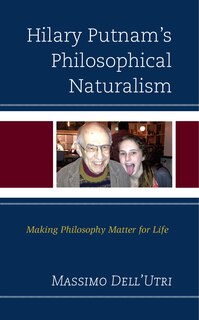 Hilary Putnam’s Philosophical Naturalism: Making Philosophy Matter for Life