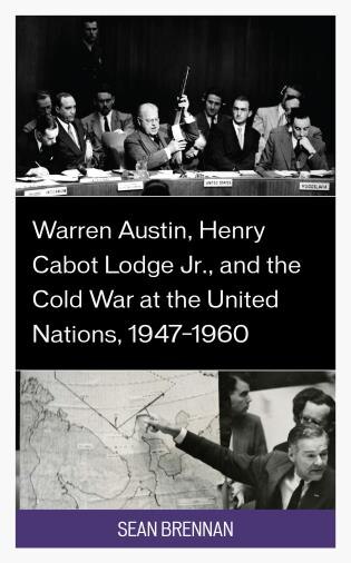 Couverture_Warren Austin, Henry Cabot Lodge Jr., and the Cold War at the United Nations, 1947-1960