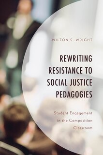 Front cover_Rewriting Resistance to Social Justice Pedagogies