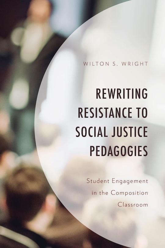 Front cover_Rewriting Resistance to Social Justice Pedagogies