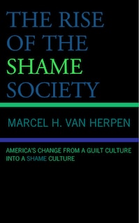 The Rise of the Shame Society: America’s Change from a Guilt Culture into a Shame Culture