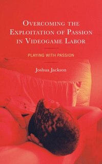 Couverture_Overcoming the Exploitation of Passion in Videogame Labor