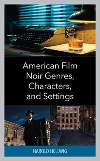 Front cover_American Film Noir Genres, Characters, and Settings