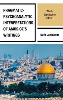 Front cover_Pragmatic-Psychoanalytic Interpretations of Amos Oz's Writings