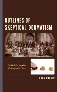 Outlines of Skeptical-Dogmatism: On Disbelieving Our Philosophical Views