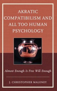 Front cover_Akratic Compatibilism and All Too Human Psychology