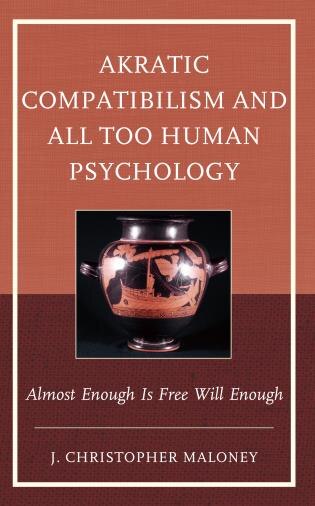 Front cover_Akratic Compatibilism and All Too Human Psychology