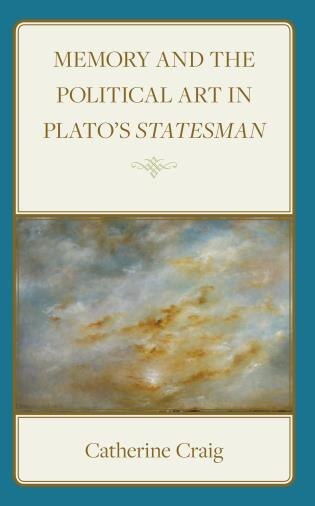 Front cover_Memory and Political Art in Plato's Statesman