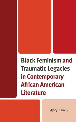 Front cover_Black Feminism and Traumatic Legacies in Contemporary African American Literature