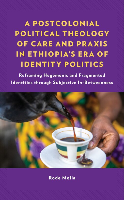 Couverture_A Postcolonial Political Theology of Care and Praxis in Ethiopia's Era of Identity Politics