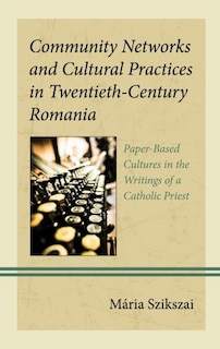 Front cover_Community Networks and Cultural Practices in Twentieth-Century Romania