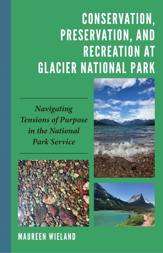 Front cover_Conservation, Preservation, and Recreation at Glacier National Park
