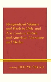Front cover_Marginalized Women and Work in 20th- and 21st-Century British and American Literature and Media