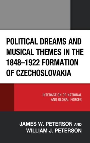 Front cover_Political Dreams and Musical Themes in the 1848-1922 Formation of Czechoslovakia