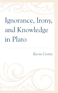 Couverture_Ignorance, Irony, and Knowledge in Plato