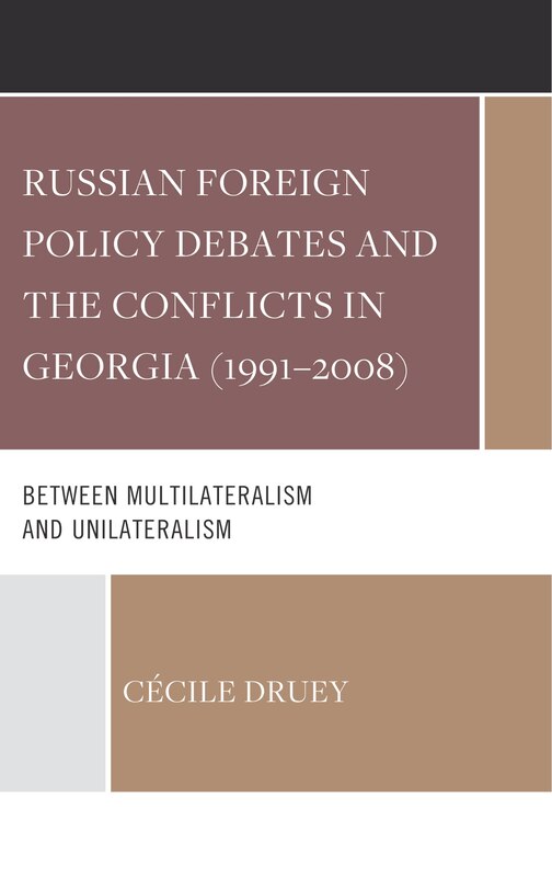 Couverture_Russian Foreign Policy Debates and the Conflicts in Georgia (1991–2008)