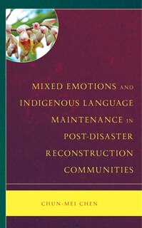 Front cover_Mixed Emotions and Indigenous Language Maintenance in Post-Disaster Reconstruction Communities
