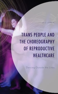 Couverture_Trans People and the Choreography of Reproductive Healthcare