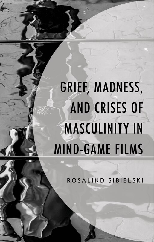 Front cover_Grief, Madness, and Crises of Masculinity in Mind-Game Films
