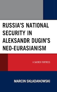 Front cover_Russia's National Security in Aleksandr Dugin's Neo-Eurasianism