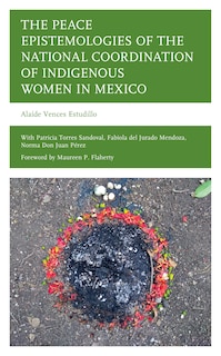 Front cover_The Peace Epistemologies of the National Coordination of Indigenous Women in Mexico