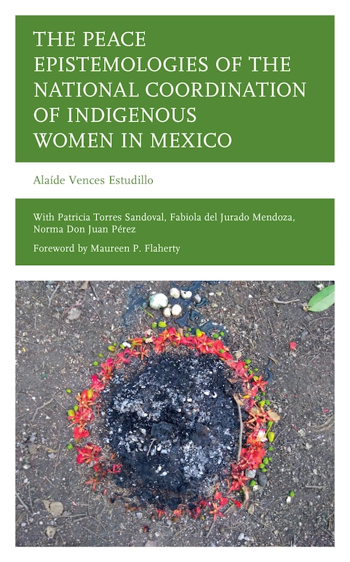 Front cover_The Peace Epistemologies of the National Coordination of Indigenous Women in Mexico