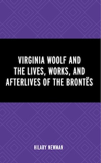 Couverture_Virginia Woolf and the Lives, Works, and Afterlives of the Brontes