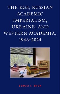 Couverture_The KGB, Russian Academic Imperialism, Ukraine, and Western Academia, 1946-2024