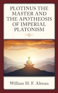Front cover_Plotinus the Master and the Apotheosis of Imperial Platonism